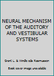 Hardcover NEURAL MECHANISM OF THE AUDITORY AND VESTIBULAR SYSTEMS Book