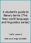 Unknown Binding A student's guide to literary terms (The New world language and linguistics series) Book
