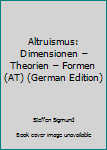 Paperback Altruismus: Dimensionen – Theorien – Formen (AT) (German Edition) [German] Book