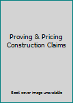 Proving & Pricing Construction Claims