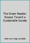 Hardcover The Green Reader: Essays Toward a Sustainable Society Book