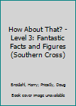 Paperback How About That? - Level 3: Fantastic Facts and Figures (Southern Cross) Book