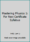 Paperback Mastering Physics 1: For New Certificate Syllabus Book