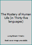 Hardcover The Mystery of Human Life (in Thirty-five languages) Book