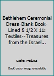 Hardcover Bethlehem Ceremonial Dress-Blank Book-Lined 8 1/2 X 11: Textiles--Treasures from the Israel... Book