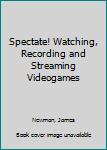 Paperback Spectate! Watching, Recording and Streaming Videogames Book