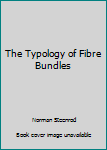 The Typology of Fibre Bundles