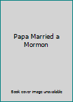 Hardcover Papa Married a Mormon Book