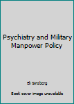 Psychiatry and Military Manpower Policy