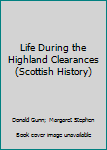 Hardcover Life During the Highland Clearances (Scottish History) Book