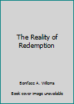 The Reality of Redemption - Book #20 of the Quaestiones Disputatae