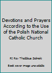 Hardcover Devotions and Prayers According to the Use of the Polish National Catholic Church Book