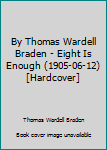 Unknown Binding By Thomas Wardell Braden - Eight Is Enough (1905-06-12) [Hardcover] Book