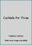 Cocktails for Three