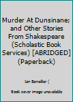 Paperback Murder At Dunsinane; and Other Stories From Shakespeare (Scholastic Book Services) [ABRIDGED] (Paperback) Book