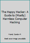 Paperback The Happy Hacker: A Guide to (Mostly) Harmless Computer Hacking Book