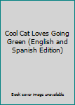 Paperback Cool Cat Loves Going Green (English and Spanish Edition) [Spanish] Book
