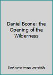 Hardcover Daniel Boone: the Opening of the Wilderness Book