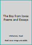 Hardcover The Boy from Iowa: Poems and Essays Book