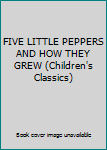Hardcover FIVE LITTLE PEPPERS AND HOW THEY GREW (Children's Classics) Book