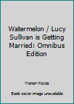 Hardcover Watermelon / Lucy Sullivan is Getting Married: Omnibus Edition Book