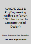 Paperback AutoCAD 2012 & Pro/Engineering Wildfire 5.0 (ENGR 100 Introduction to Computer-Aided Design) Book