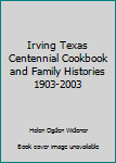 Unknown Binding Irving Texas Centennial Cookbook and Family Histories 1903-2003 Book