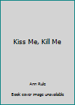 Hardcover Kiss Me, Kill Me Book
