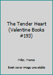 The Tender Heart (Valentine Books #193)