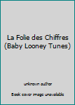 Unknown Binding La Folie des Chiffres (Baby Looney Tunes) Book