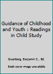 Hardcover Guidance of Childhood and Youth : Readings in Child Study Book