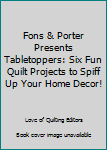 Paperback Fons & Porter Presents Tabletoppers: Six Fun Quilt Projects to Spiff Up Your Home Decor! Book