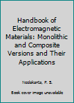 Hardcover Handbook of Electromagnetic Materials: Monolithic and Composite Versions and Their Applications Book