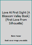 Mass Market Paperback Love At First Sight (A Blossom Valley Book) (First Love From Silhouette) Book