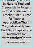 Paperback An Amazing Teacher Is Hard to Find and Impossible to Forget : Journal or Planner for Teacher Gift ~ Great for Teacher Appreciation/Thank You/Retirement/Year End Gift (Inspirational Notebooks for Teachers) Book