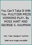 Hardcover You Can't Take It With You. PULITZER PRIZE WINNING PLAY. By MOSS HART AND GEORGE S. KAUFMAN Book