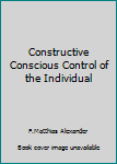 Paperback Constructive Conscious Control of the Individual Book