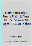 Math Notebook : Funny Math 11 Year Old - 50 Sheets, 100 Pages - 8 X 10 Inches