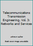 Unknown Binding Telecommunications Transmission Engineering, Vol. 3: Networks and Services Book
