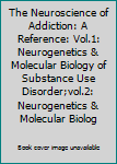 Hardcover The Neuroscience of Addiction: A Reference: Vol.1: Neurogenetics & Molecular Biology of Substance Use Disorder;vol.2: Neurogenetics & Molecular Biolog Book