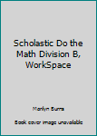 Paperback Scholastic Do the Math Division B, WorkSpace Book