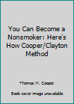 Paperback You Can Become a Nonsmoker: Here's How Cooper/Clayton Method Book