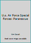 Paperback U.s. Air Force Special Forces: Pararescue Book
