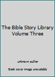 Unknown Binding The Bible Story Library Volume Three Book