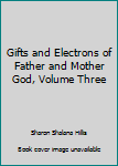 Paperback Gifts and Electrons of Father and Mother God, Volume Three Book