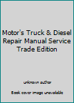 Motor's Truck & Diesel Repair Manual Service Trade Edition