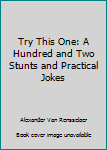 Hardcover Try This One: A Hundred and Two Stunts and Practical Jokes Book