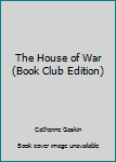 Hardcover The House of War (Book Club Edition) Book