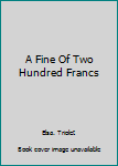 Hardcover A Fine Of Two Hundred Francs Book