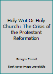 Hardcover Holy Writ Or Holy Church: The Crisis of the Protestant Reformation Book